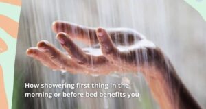 Read How Showering before bed and first thing in the morning benefits you